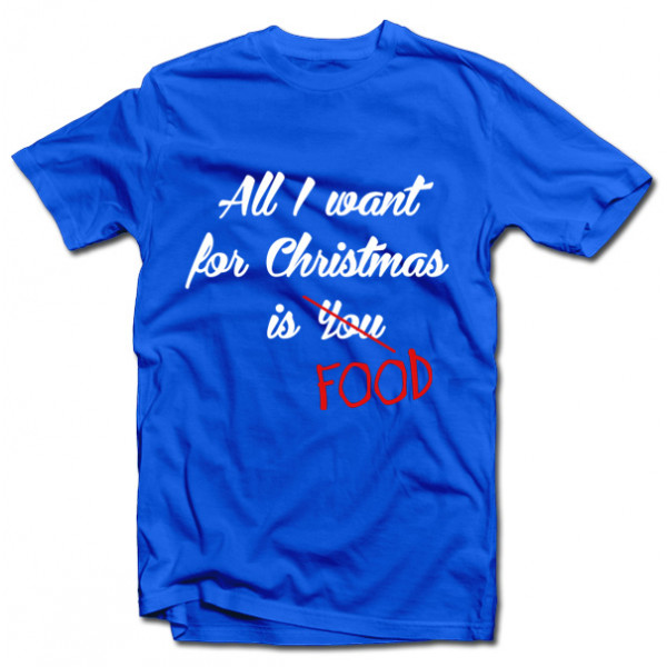 Tricouri "All I want for christmas is FOOD"