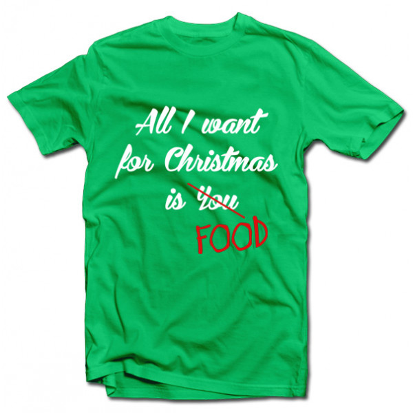 Tricouri "All I want for christmas is FOOD"