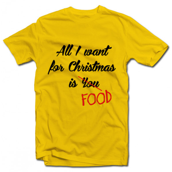 Tricouri "All I want for christmas is FOOD"