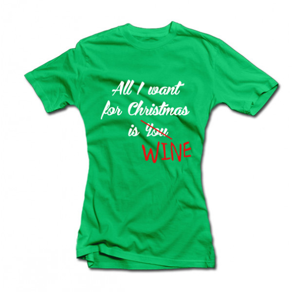 Tricouri pentru femei "All I want for Christmas is WINE" Tricouri pentru femei "All I want for Christmas is WINE"