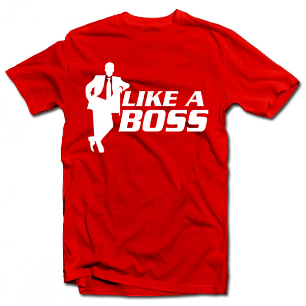 Tricouri "Like a boss" Tricouri "Like a boss"