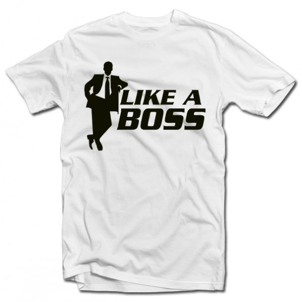 Tricouri "Like a boss" Tricouri "Like a boss"