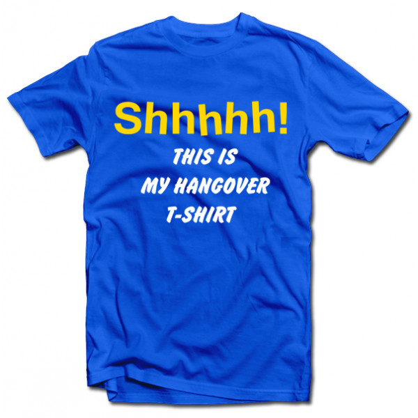 Tricou "Shhhhh! This is my hangover shirt" Tricou "Shhhhh! This is my hangover shirt"
