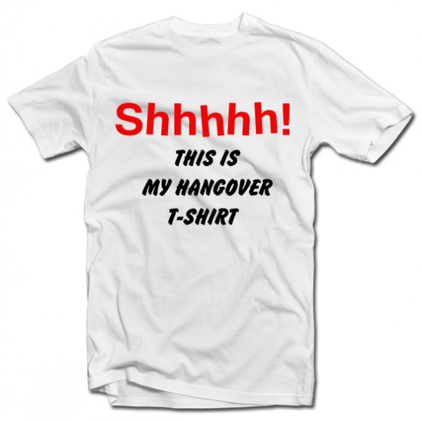 Tricou "Shhhhh! This is my hangover shirt" Tricou "Shhhhh! This is my hangover shirt"