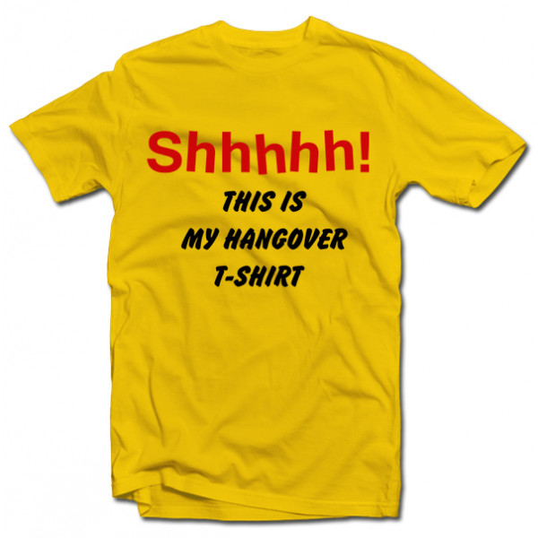 Tricou "Shhhhh! This is my hangover shirt" Tricou "Shhhhh! This is my hangover shirt"