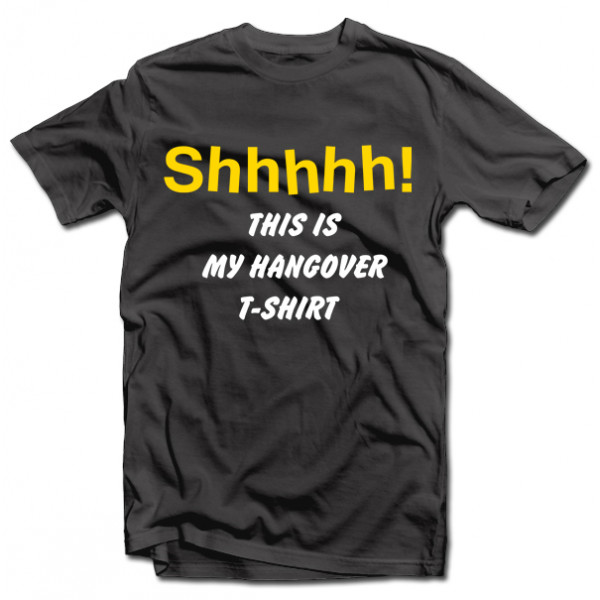 Tricou "Shhhhh! This is my hangover shirt" Tricou "Shhhhh! This is my hangover shirt"