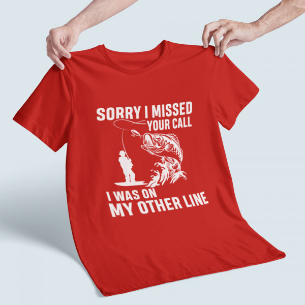 Tricou "Sorry, I missed your call"