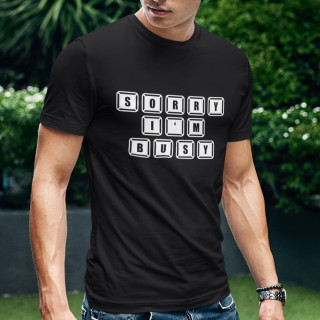 Tricou "Sorry, I'm busy"