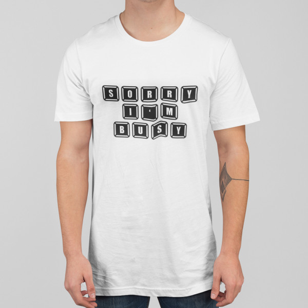 Tricou "Sorry, I'm busy"