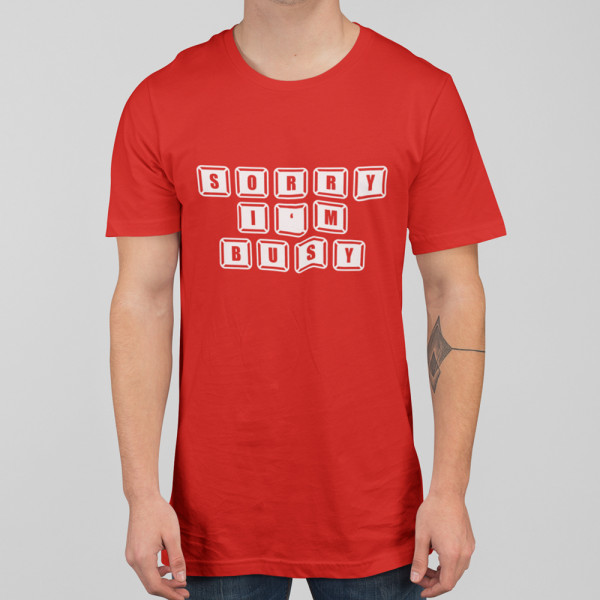 Tricou "Sorry, I'm busy"