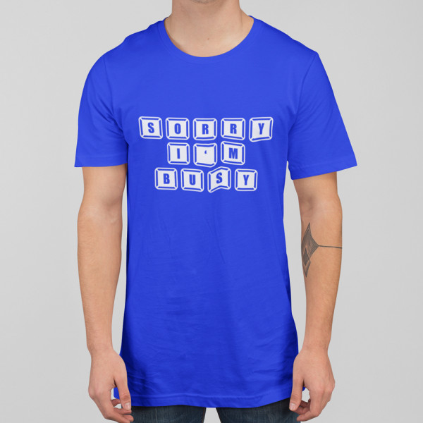 Tricou "Sorry, I'm busy"
