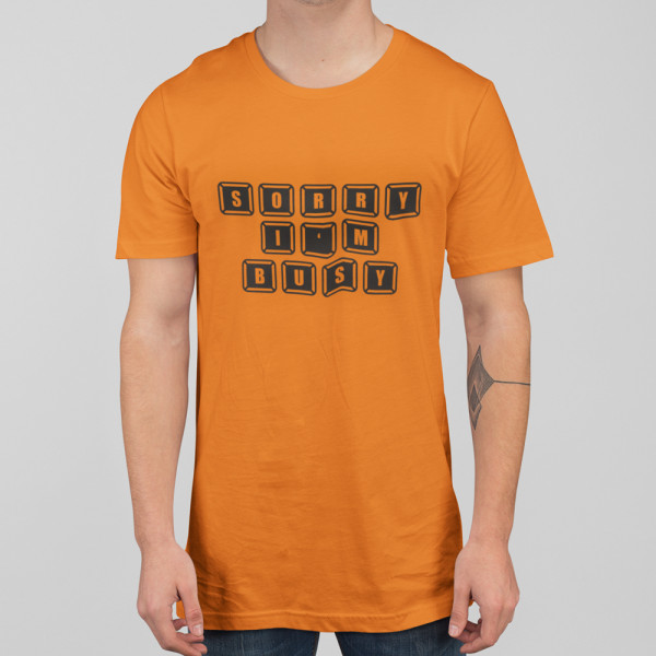 Tricou "Sorry, I'm busy"