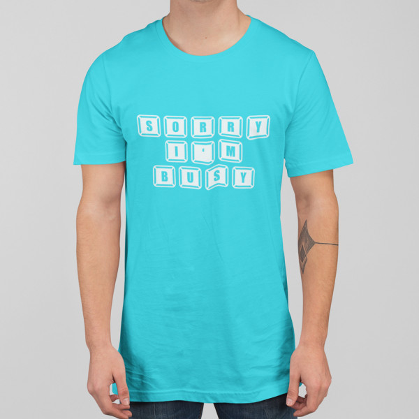 Tricou "Sorry, I'm busy"