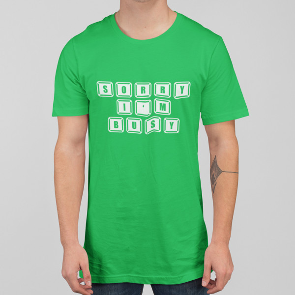Tricou "Sorry, I'm busy"