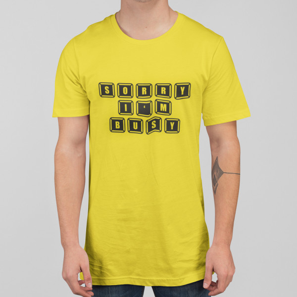 Tricou "Sorry, I'm busy"