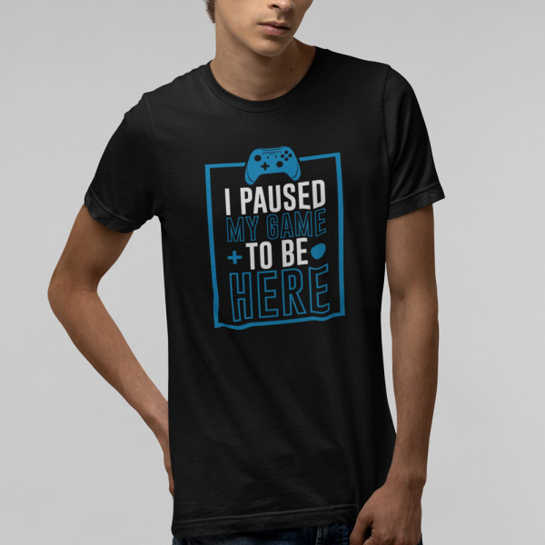 Tricou "I paused my game"