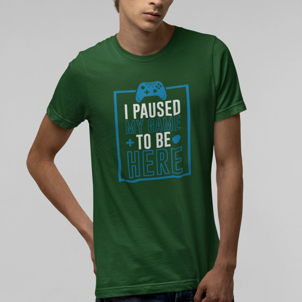Tricou "I paused my game"
