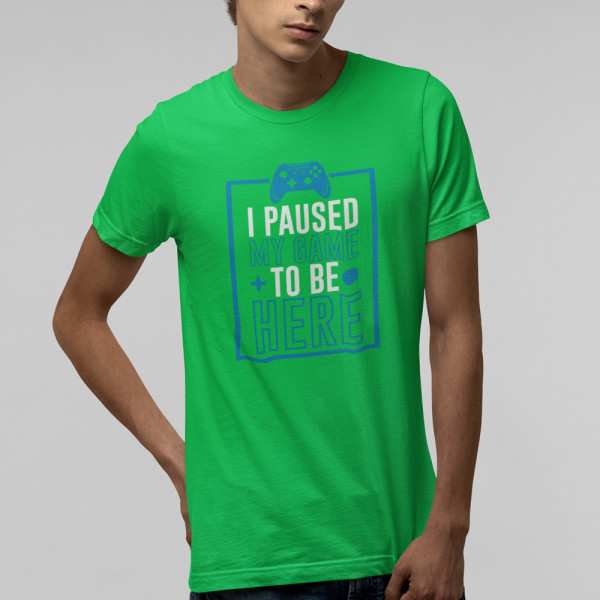 Tricou "I paused my game"