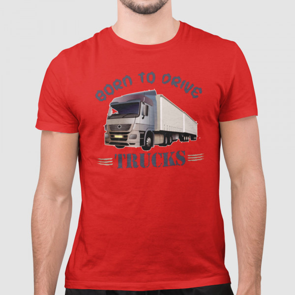 Tricou "Born to drive trucks"