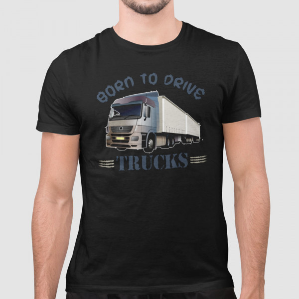 Tricou "Born to drive trucks"