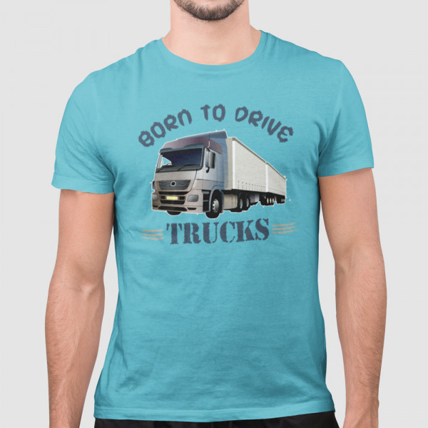 Tricou "Born to drive trucks"