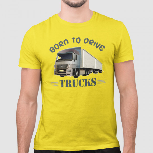 Tricou "Born to drive trucks"