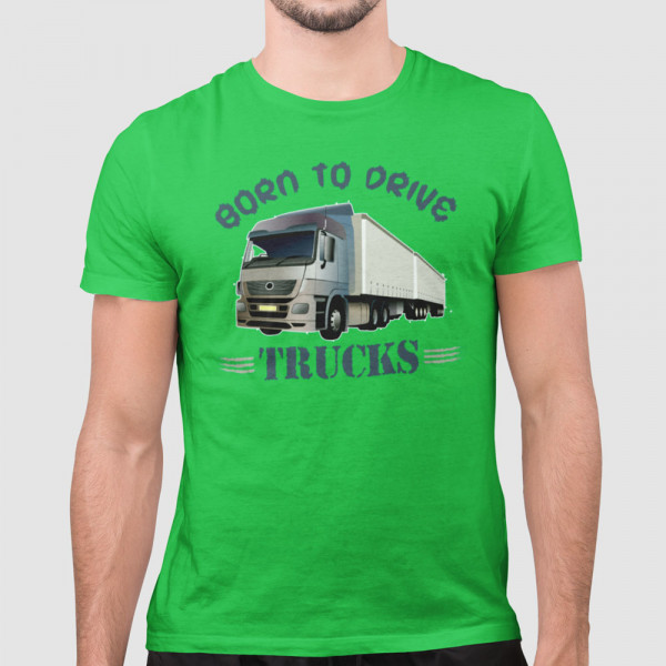Tricou "Born to drive trucks"