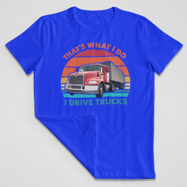 Tricou "I drive trucks"