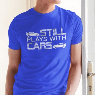 Tricou "Still plays with cars"