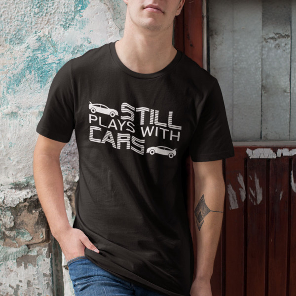 Tricou "Still plays with cars"