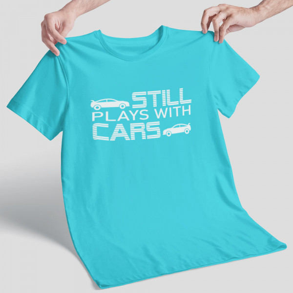 Tricou "Still plays with cars"