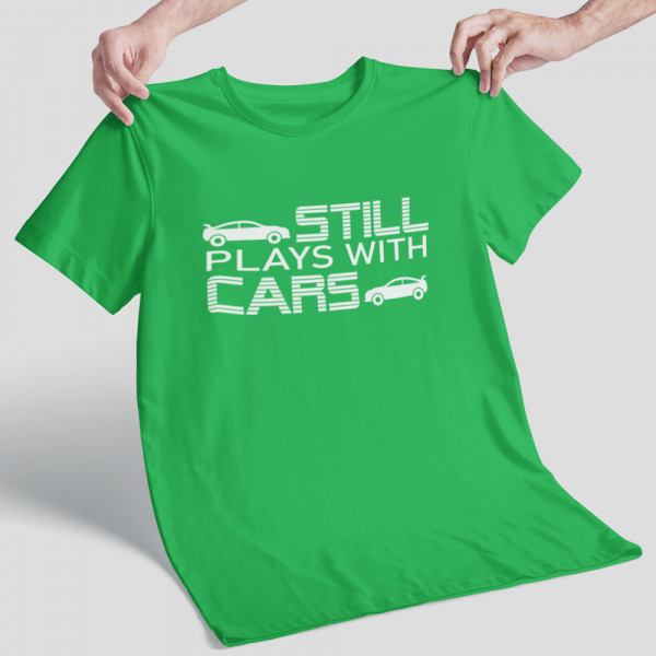 Tricou "Still plays with cars"