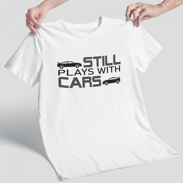 Tricou "Still plays with cars"