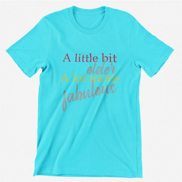 Tricou "A lot more fabulous"