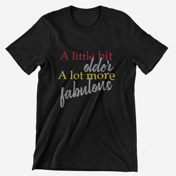 Tricou "A lot more fabulous"