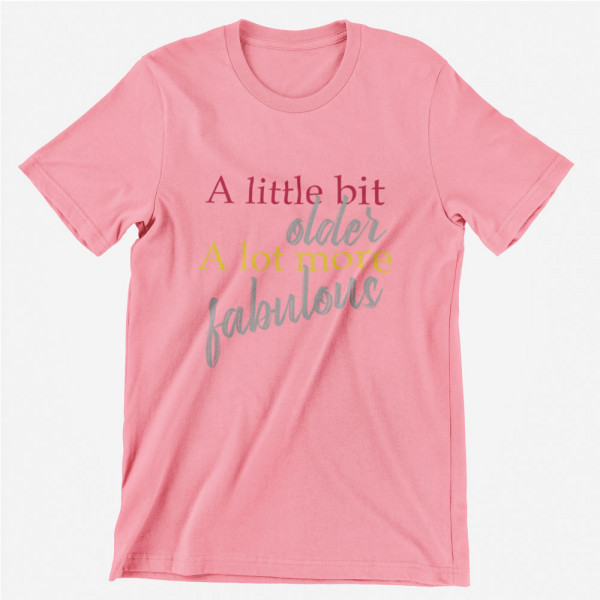 Tricou "A lot more fabulous"
