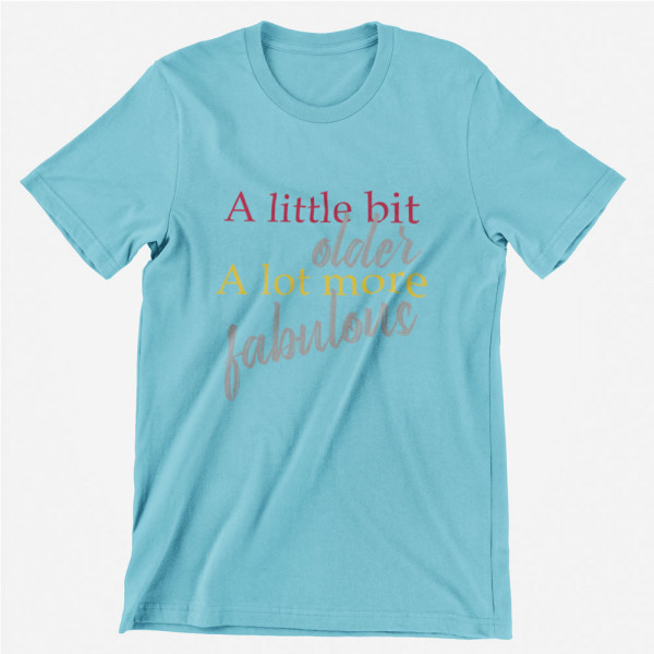 Tricou "A lot more fabulous"