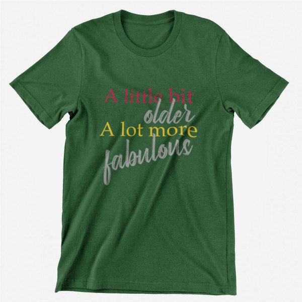 Tricou "A lot more fabulous"