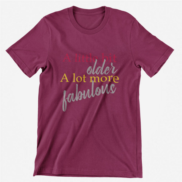 Tricou "A lot more fabulous"