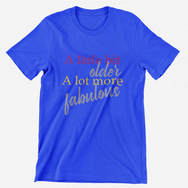 Tricou "A lot more fabulous"