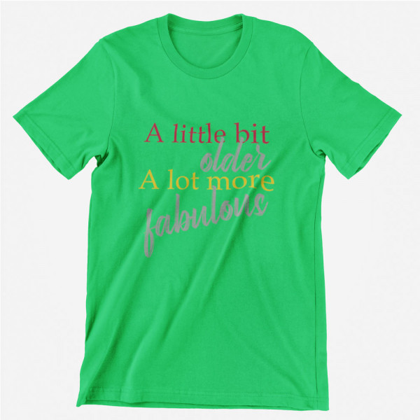 Tricou "A lot more fabulous"