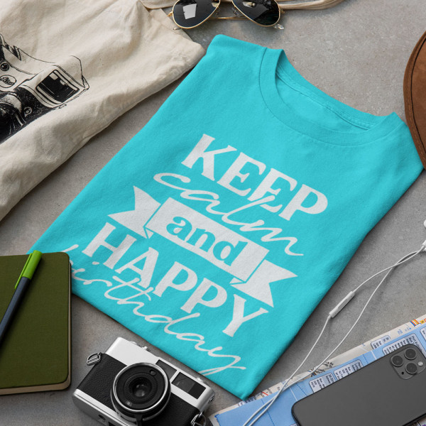Tricou "Keep calm and happy birthday"
