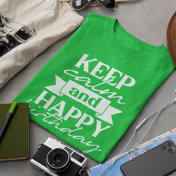 Tricou "Keep calm and happy birthday"