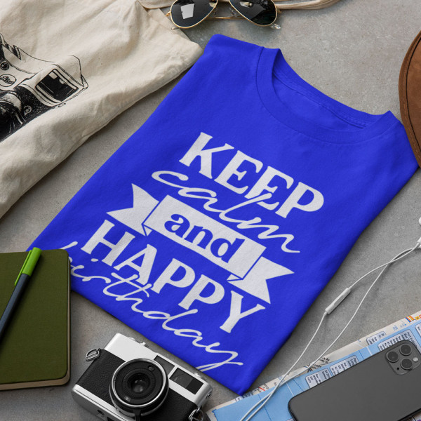 Tricou "Keep calm and happy birthday"
