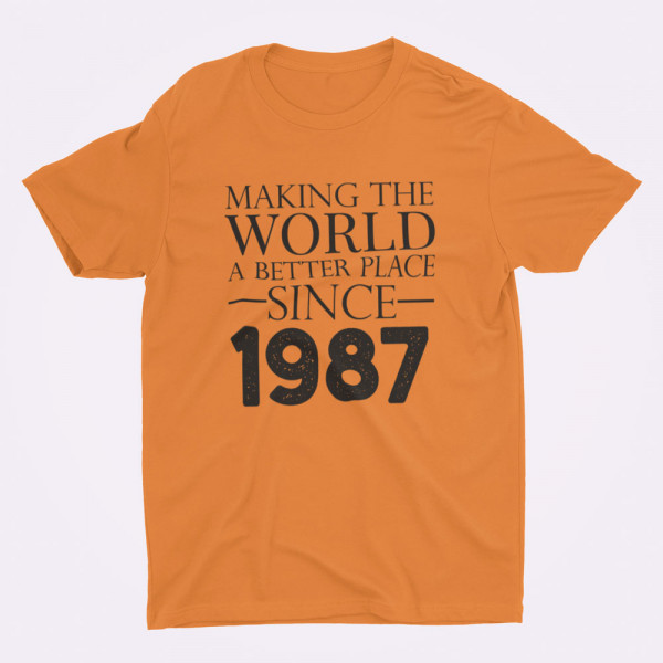 Tricouri "Making the world a better place since" su pasirinkta data