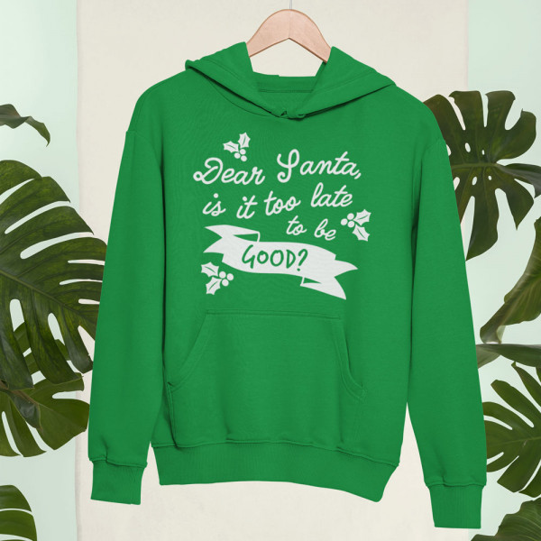 Hanorac "Dear Santa, is it too late to be good?"