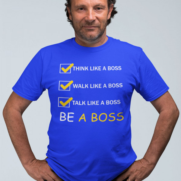 Tricouri "Be a Boss" Tricouri "Be a Boss"
