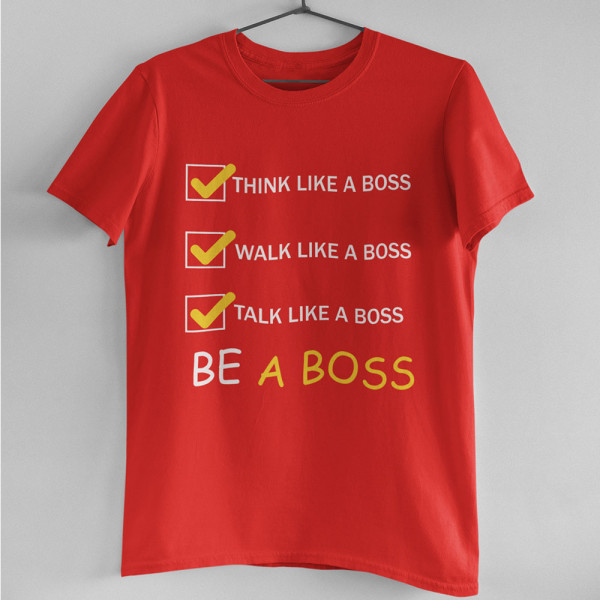 Tricouri "Be a Boss" Tricouri "Be a Boss"