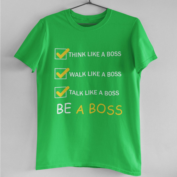 Tricouri "Be a Boss" Tricouri "Be a Boss"