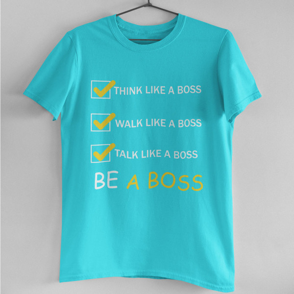 Tricouri "Be a Boss" Tricouri "Be a Boss"